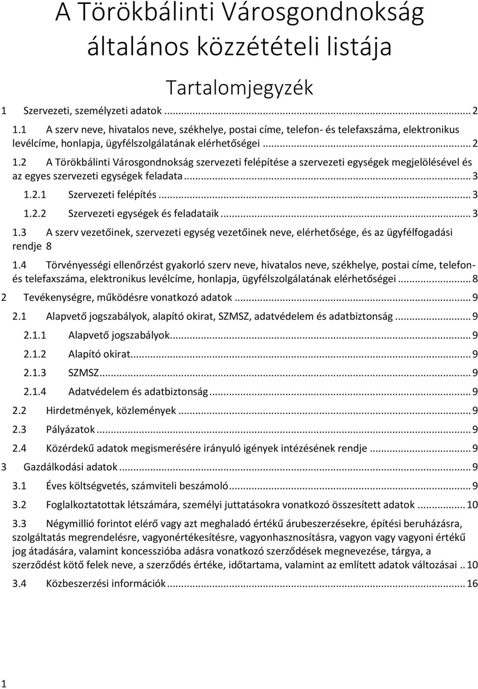 2 A Törökbálinti Városgondnokság szervezeti felépítése a szervezeti egységek megjelölésével és az egyes szervezeti egységek feladata... 3 1.2.1 Szervezeti felépítés... 3 1.2.2 Szervezeti egységek és feladataik.