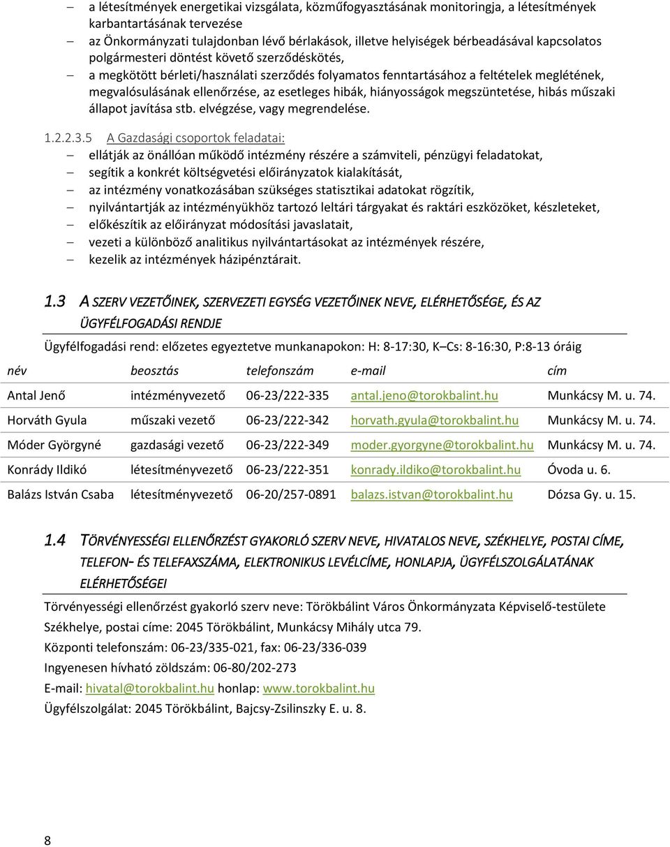 hiányosságok megszüntetése, hibás műszaki állapot javítása stb. elvégzése, vagy megrendelése. 1.2.2.3.