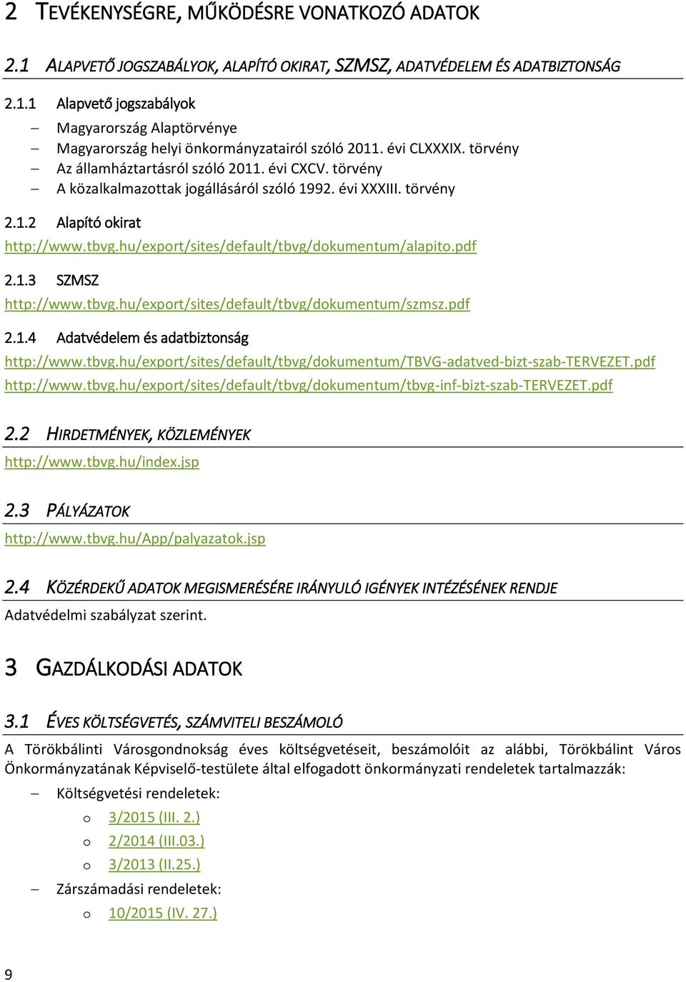 hu/export/sites/default/tbvg/dokumentum/alapito.pdf 2.1.3 SZMSZ http://www.tbvg.hu/export/sites/default/tbvg/dokumentum/szmsz.pdf 2.1.4 Adatvédelem és adatbiztonság http://www.tbvg.hu/export/sites/default/tbvg/dokumentum/tbvg-adatved-bizt-szab-tervezet.