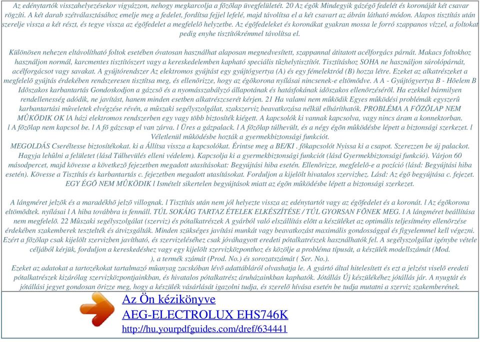 Alapos tisztítás után szerelje vissza a két részt, és tegye vissza az égõfedelet a megfelelõ helyzetbe.