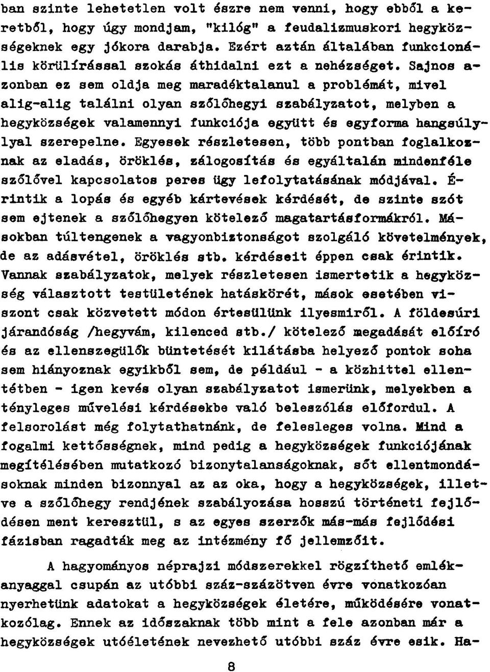 Sajnos a- zonban ez sem oldja meg maradéktalanul a problémát, mivel alig-alig találni olyan szőlőhegyi szabályzatot, melyben a hegyközségek valamennyi funkciója együtt és egyforma hangsúlylyal