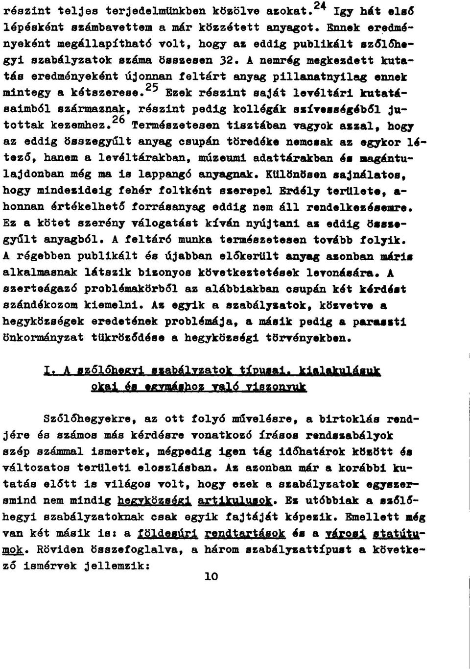 A nemrég megkezdett kutatás eredményeként újonnan feltárt anyag pillanatnyilag ennek 2*5 mintegy a kétszerese.