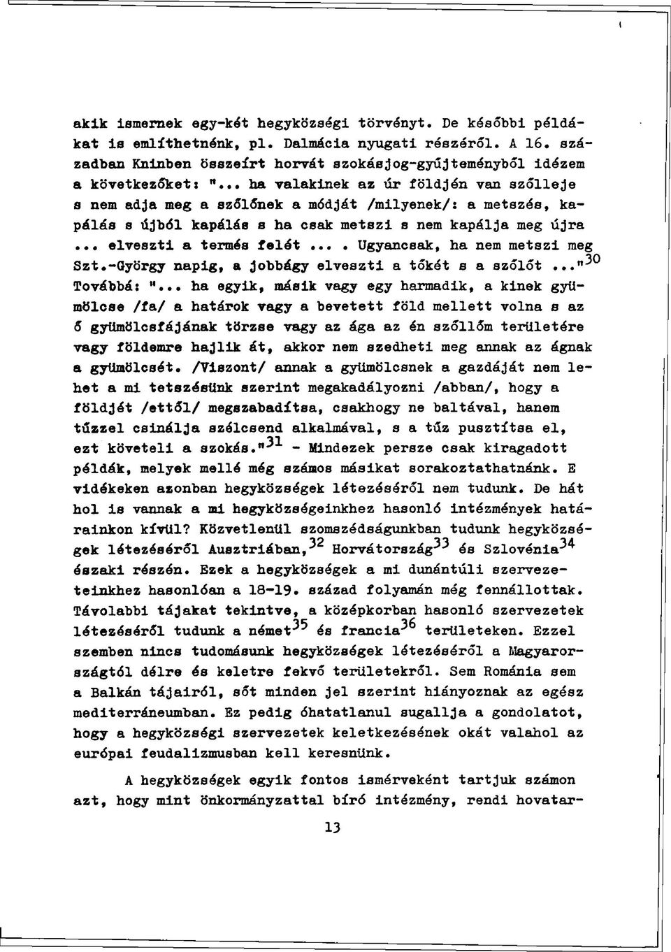 .. ha valakinek az úr földjén van szőlleje s nem adja meg a szőlőnek a módját /milyenek/: a metszés, kapálás s újból kapálás s ha csak metszi s nem kapálja meg újra... elveszti a termés felét.