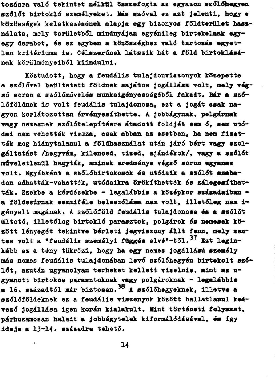 való tartozás egyetlen kritériuma is. Célszerűnek látszik hát a föld birtoklásának körülményeiből kiindulni.