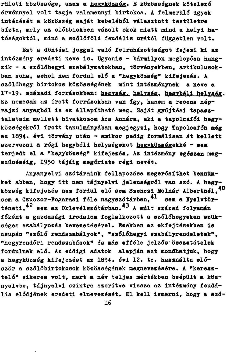 Ezt a döntési joggal való felruházottságot fejezi ki az intézmény eredeti neve is.