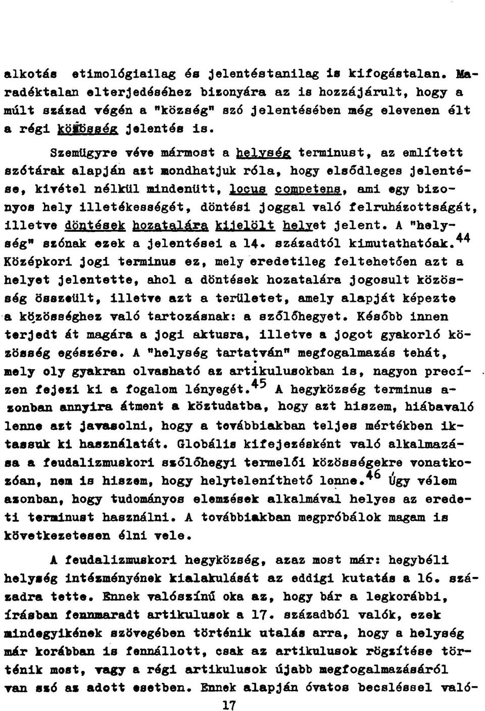 Szemügyre véve mármost a helység terminust, az említett szótárak alapján azt mondhatjuk róla, hogy elsődleges jelentése, kivétel nélkül mindenütt, locus competens.