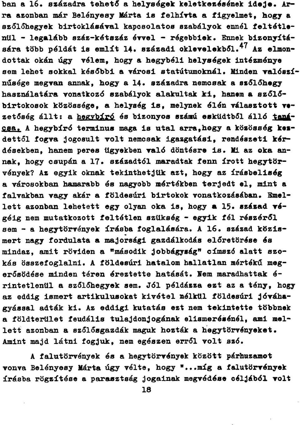 Ennek bizonyítására több példát is említ 14. századi oklevelekből.^ Az elmondottak okán úgy vélem, hogy a hegybéli helységek intézménye sem lehet sokkal későbbi a városi statútumoknál.