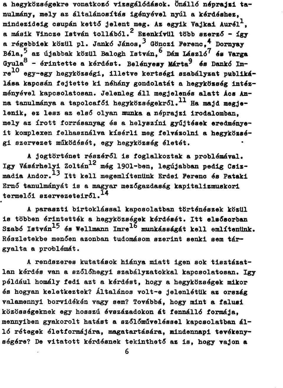 Jankó János,^ Gönczi Ferenc,* Dornyay Béla, 5 az újabbak közül Balogh István, 6 Dám László 7 és Varga Gyula 8 - érintette a kérdést.