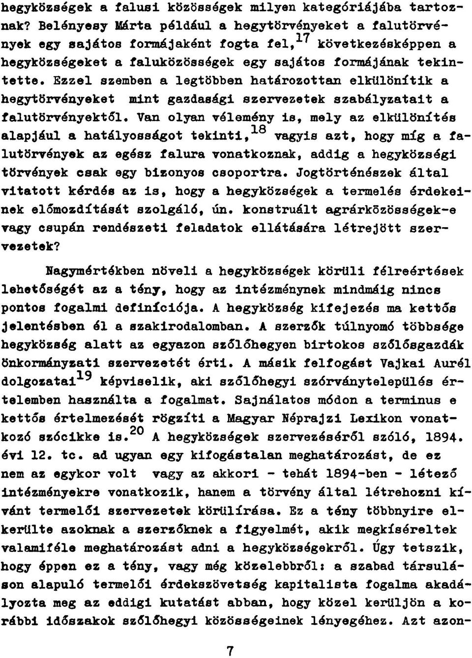 Ezzel szemben a legtöbben határozottan elkülönítik a hegytörvényeket mint gazdasági szervezetek szabályzatait a falutörvényektől.
