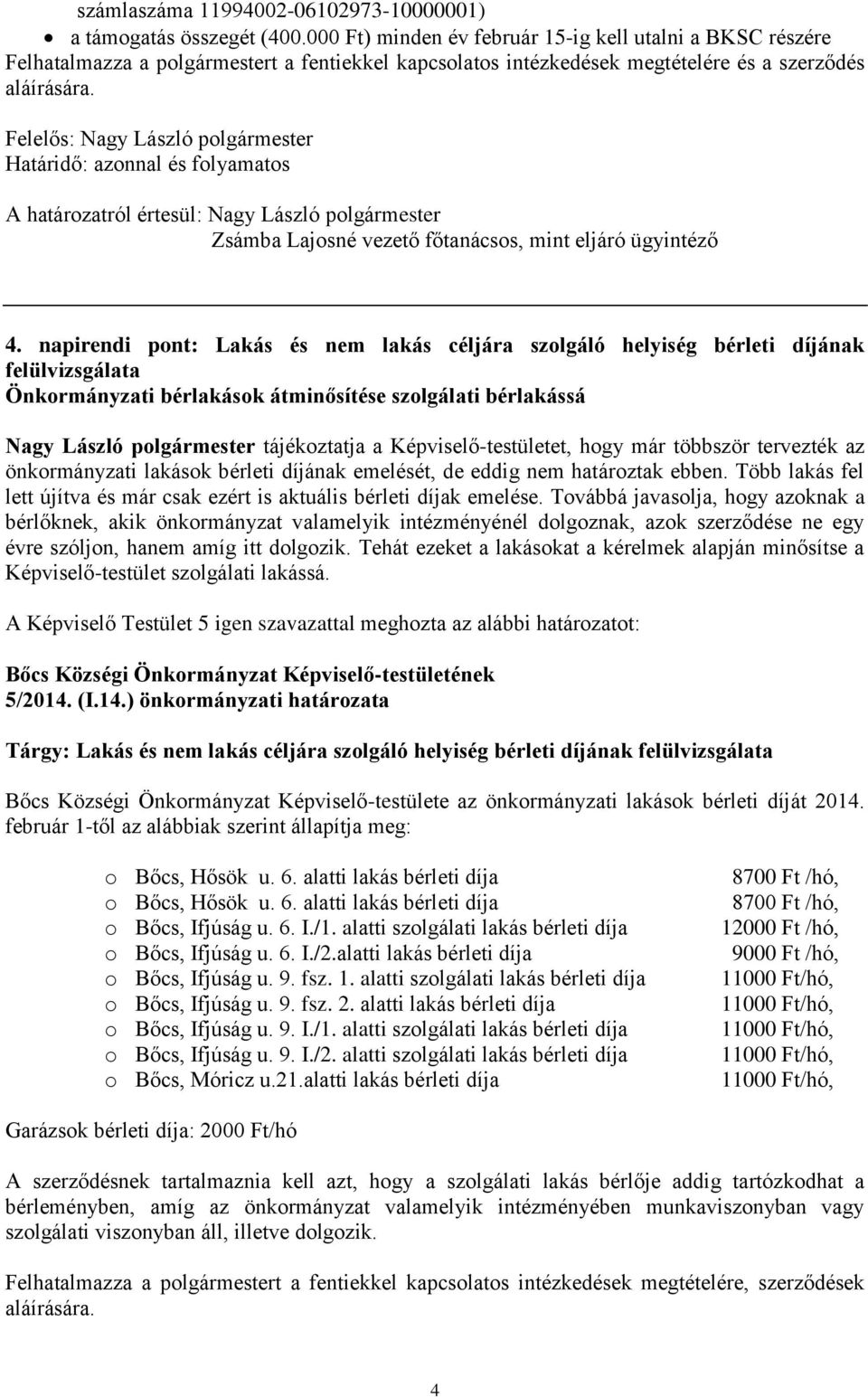 Határidő: azonnal és folyamatos Zsámba Lajosné vezető főtanácsos, mint eljáró ügyintéző 4.