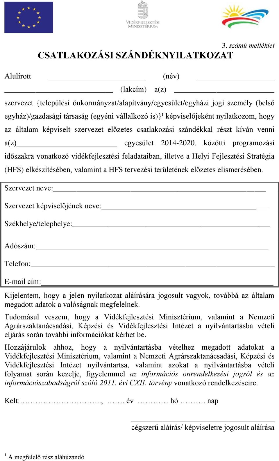közötti programozási időszakra vonatkozó vidékfejlesztési feladataiban, illetve a Helyi Fejlesztési Stratégia (HFS) elkészítésében, valamint a HFS tervezési területének előzetes elismerésében.