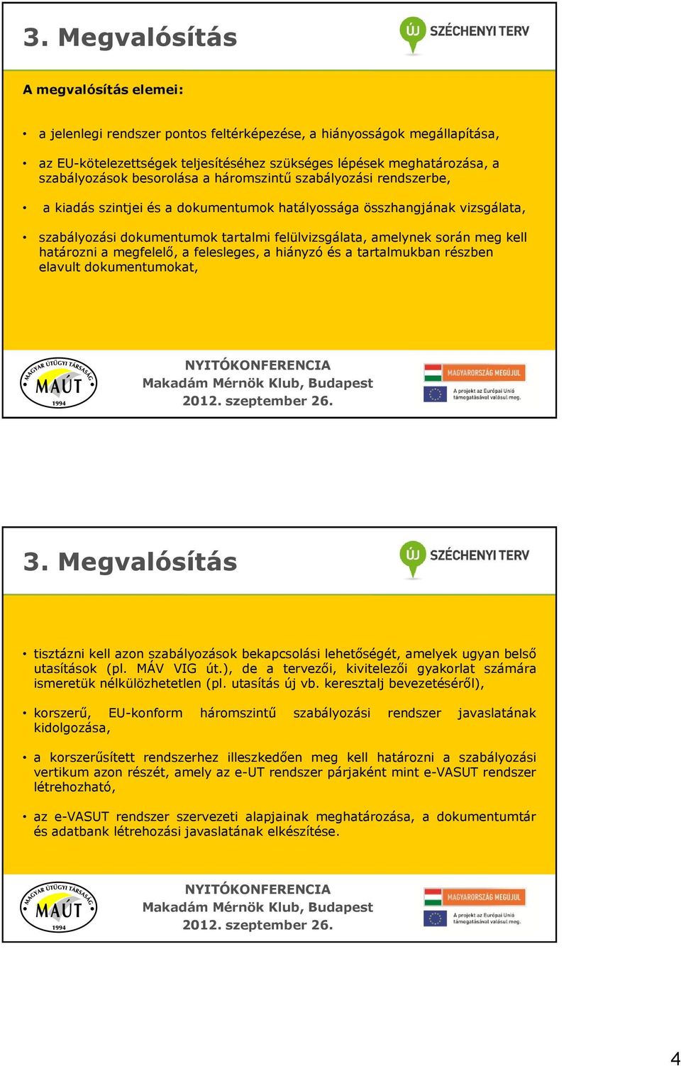 kell határozni a megfelelő, a felesleges, a hiányzó és a tartalmukban részben elavult dokumentumokat, 3.