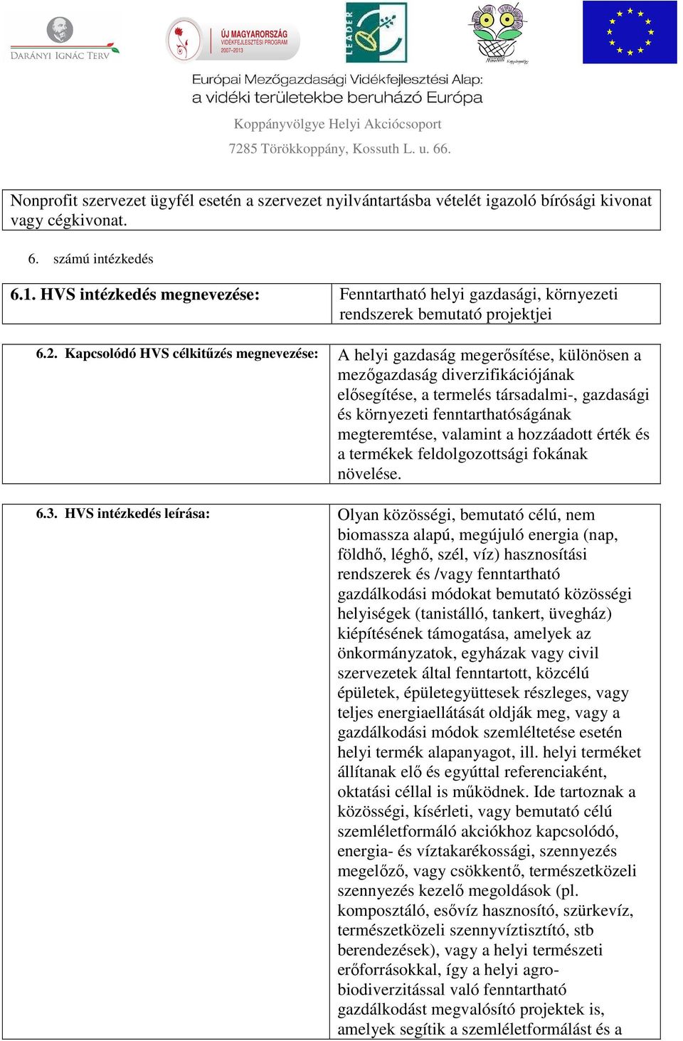 Kapcsolódó HVS célkitűzés megnevezése: A helyi gazdaság megerősítése, különösen a mezőgazdaság diverzifikációjának elősegítése, a termelés társadalmi-, gazdasági és környezeti fenntarthatóságának