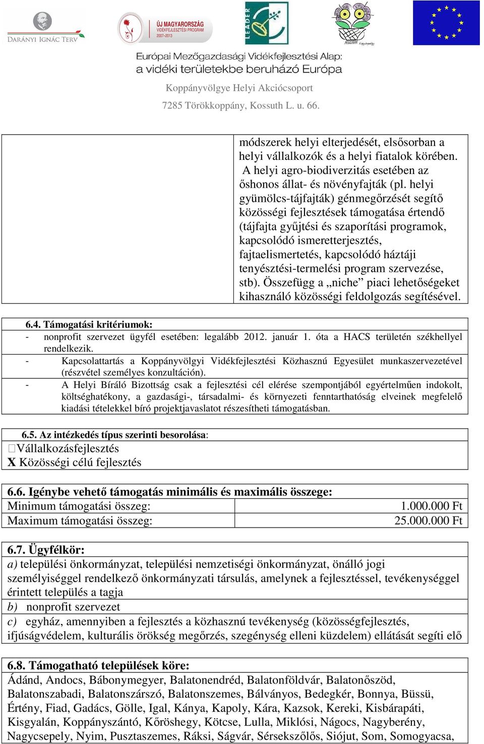 háztáji tenyésztési-termelési program szervezése, stb). Összefügg a niche piaci lehetőségeket kihasználó közösségi feldolgozás segítésével. 6.4.