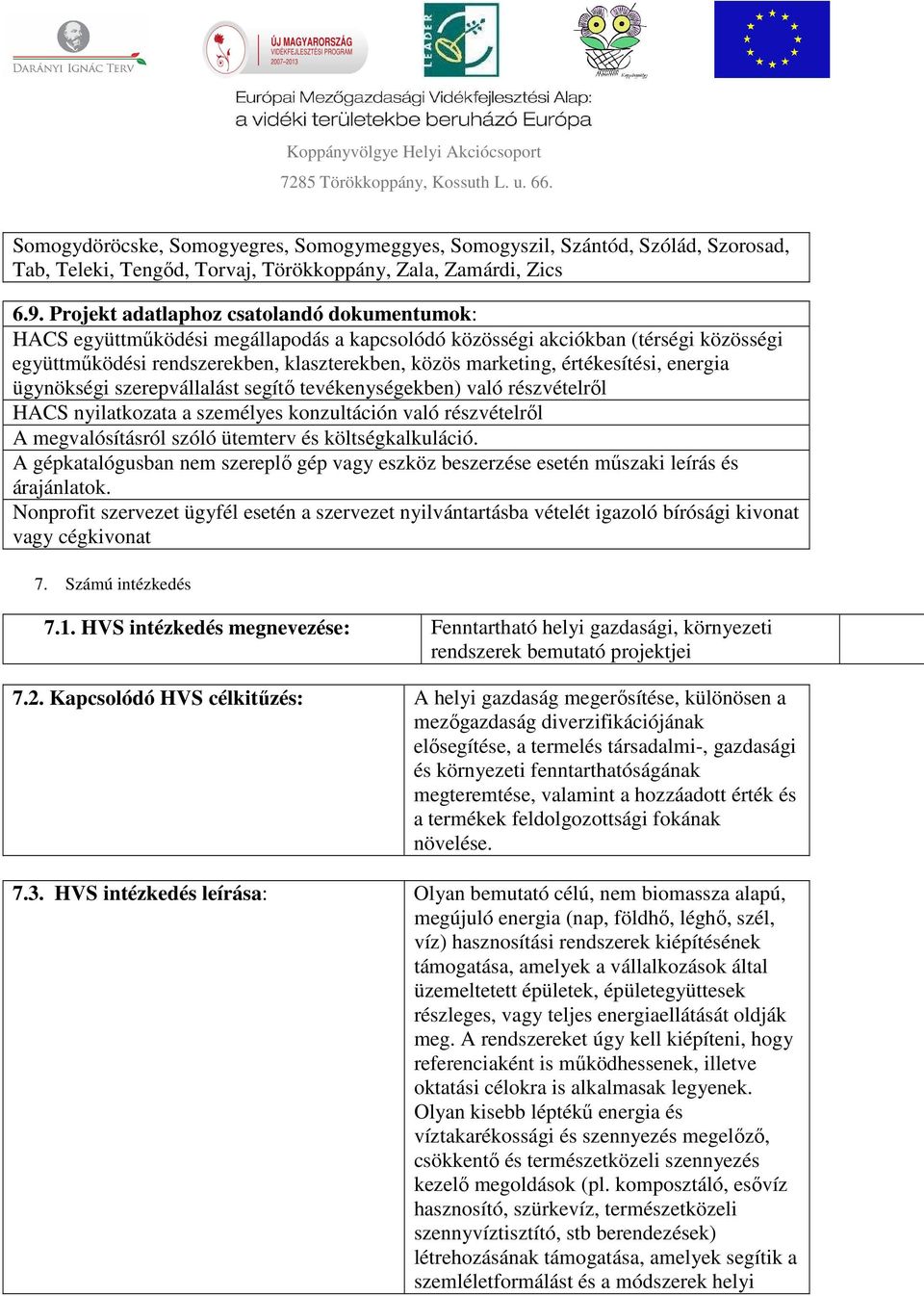 értékesítési, energia ügynökségi szerepvállalást segítő tevékenységekben) való részvételről HACS nyilatkozata a személyes konzultáción való részvételről A megvalósításról szóló ütemterv és