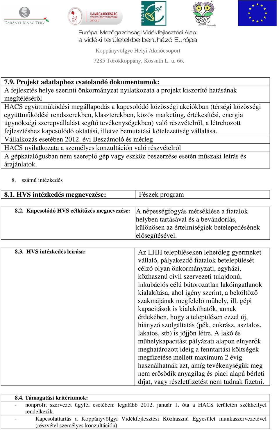 létrehozott fejlesztéshez kapcsolódó oktatási, illetve bemutatási kötelezettség vállalása. Vállalkozás esetében 2012.