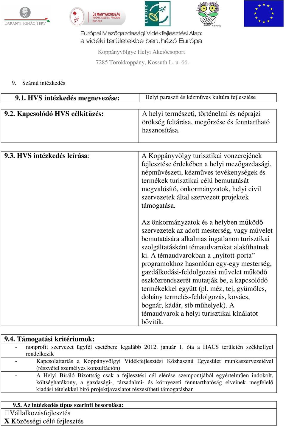 HVS intézkedés leírása: A Koppányvölgy turisztikai vonzerejének fejlesztése érdekében a helyi mezőgazdasági, népművészeti, kézműves tevékenységek és termékek turisztikai célú bemutatását megvalósító,