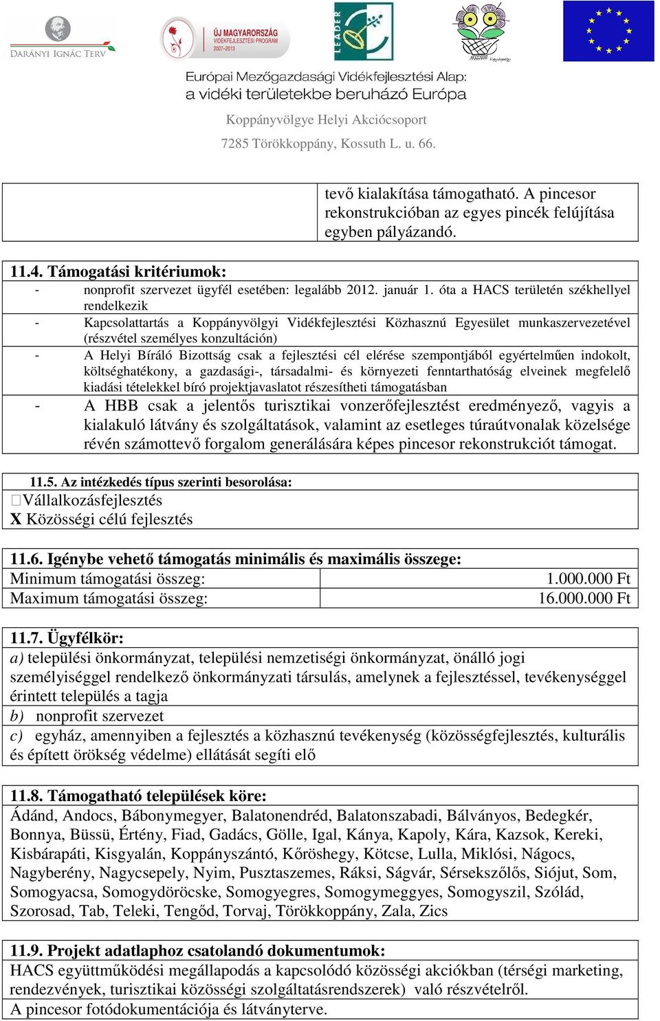 csak a fejlesztési cél elérése szempontjából egyértelműen indokolt, költséghatékony, a gazdasági-, társadalmi- és környezeti fenntarthatóság elveinek megfelelő kiadási tételekkel bíró