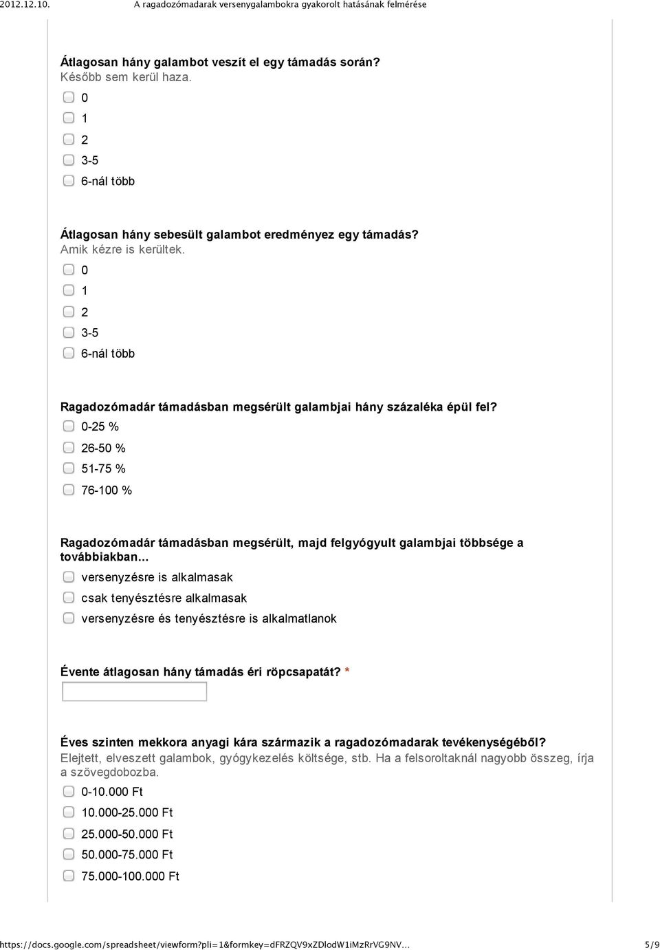 0 25 % 26 50 % 51 75 % 76 100 % Ragadozómadár támadásban megsérült, majd felgyógyult galambjai többsége a továbbiakban.