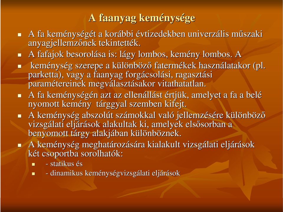 A fa keménys nységén azt az ellenáll llást értjük, amelyet a fa a belé nyomott kemény tárggyal szemben kifejt.