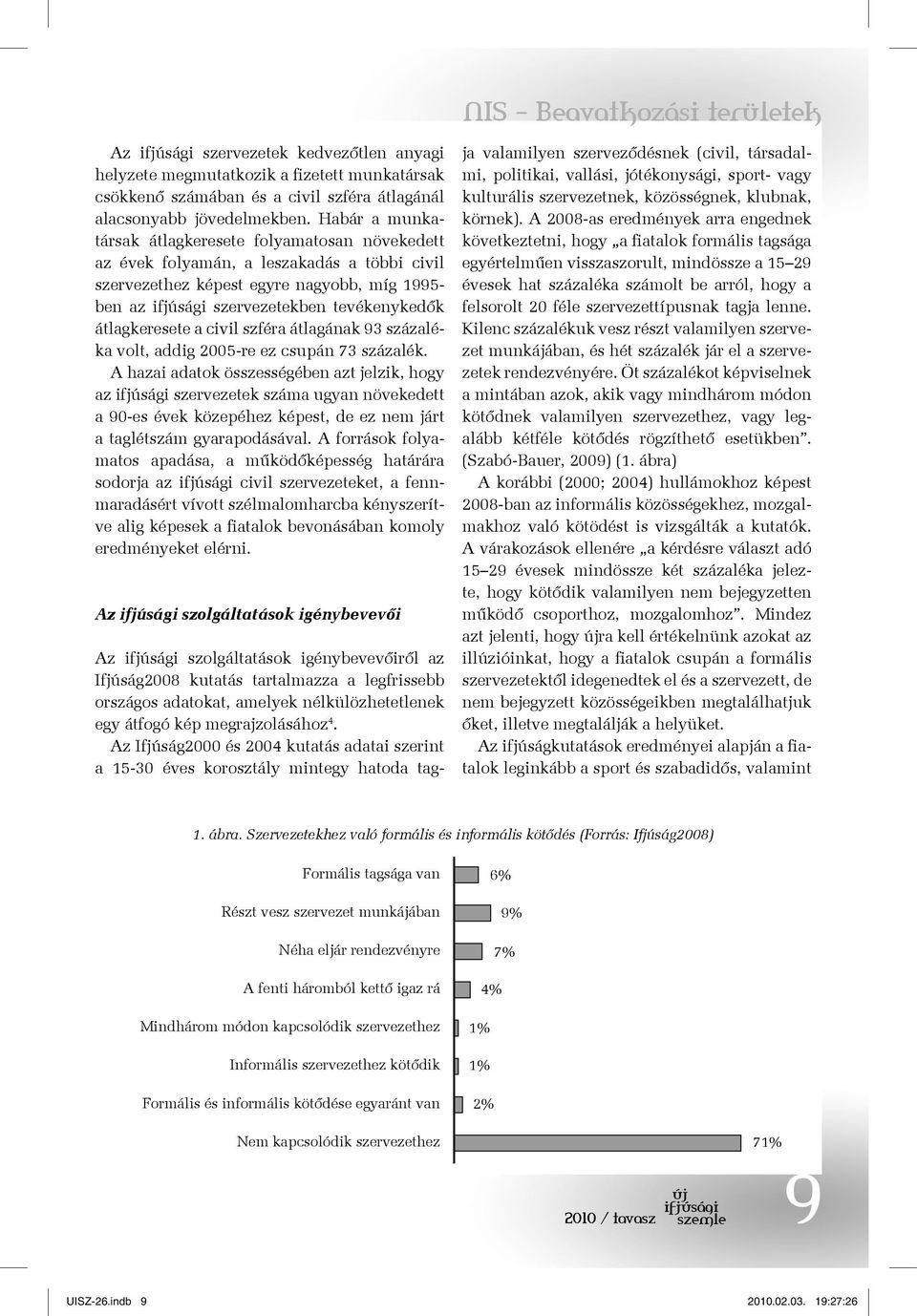 civil szféra átlagának 93 százaléka volt, addig 2005-re ez csupán 73 százalék.