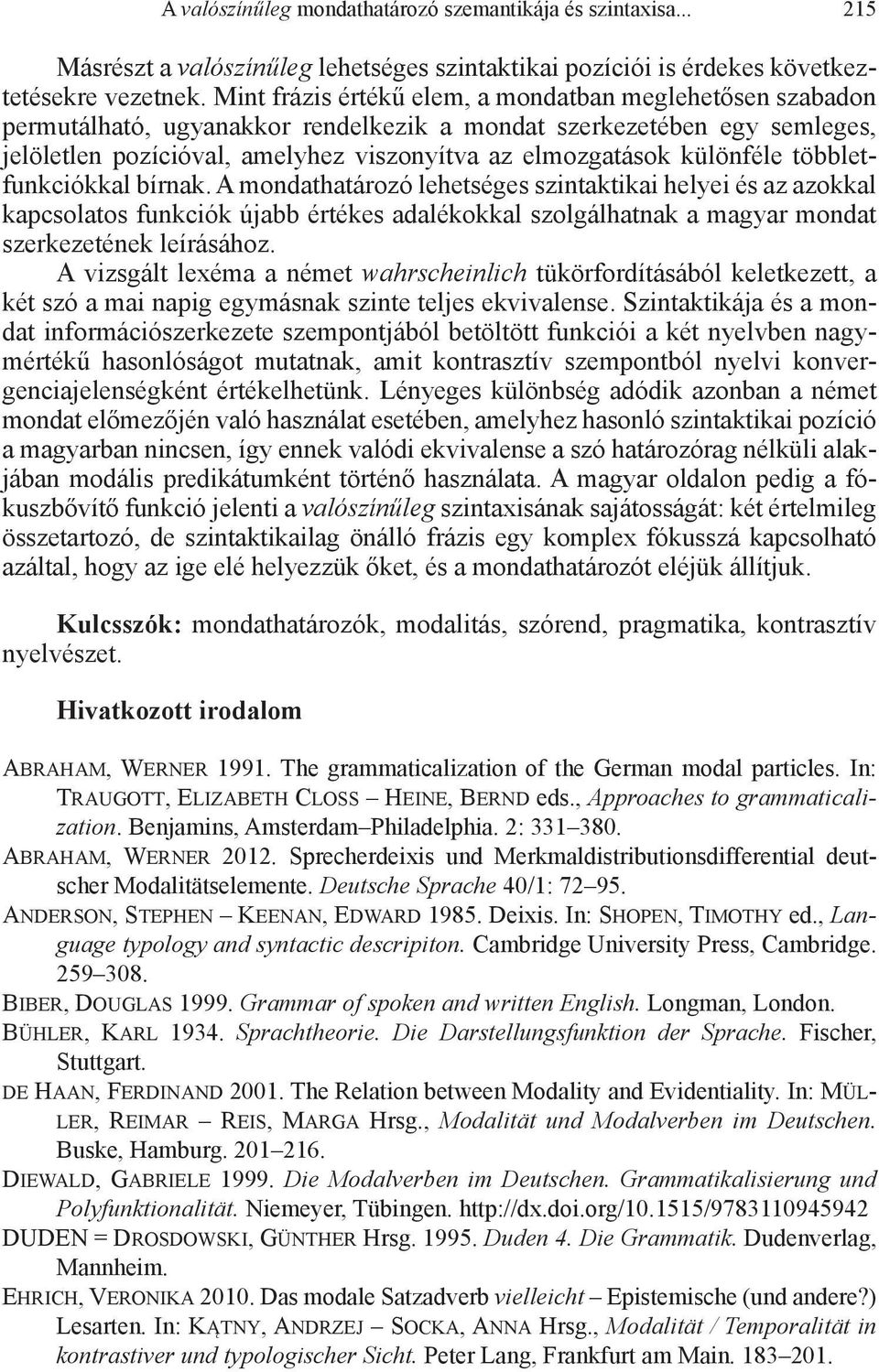 különféle többletfunkciókkal bírnak.