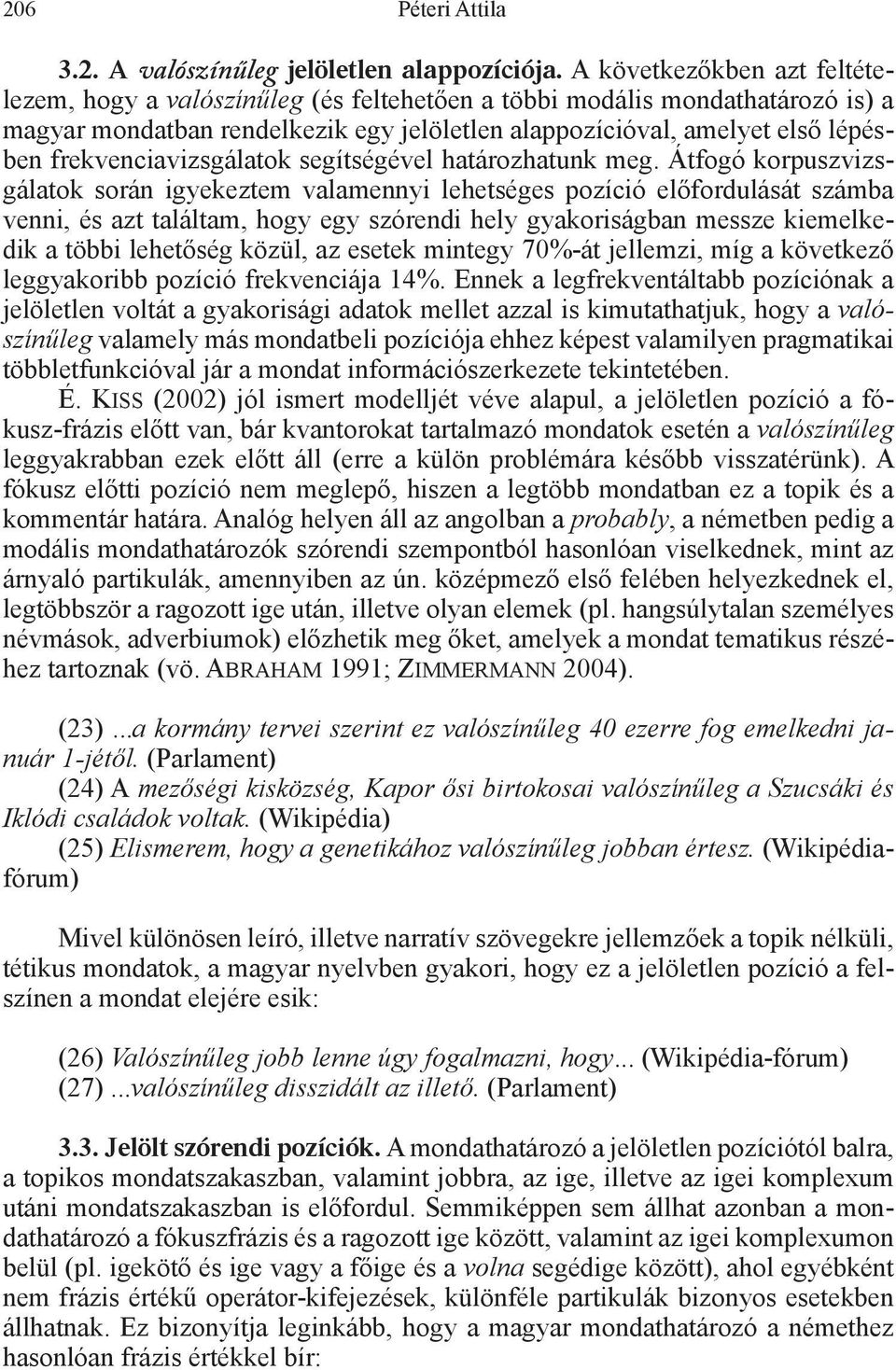 frekvenciavizsgálatok segítségével határozhatunk meg.