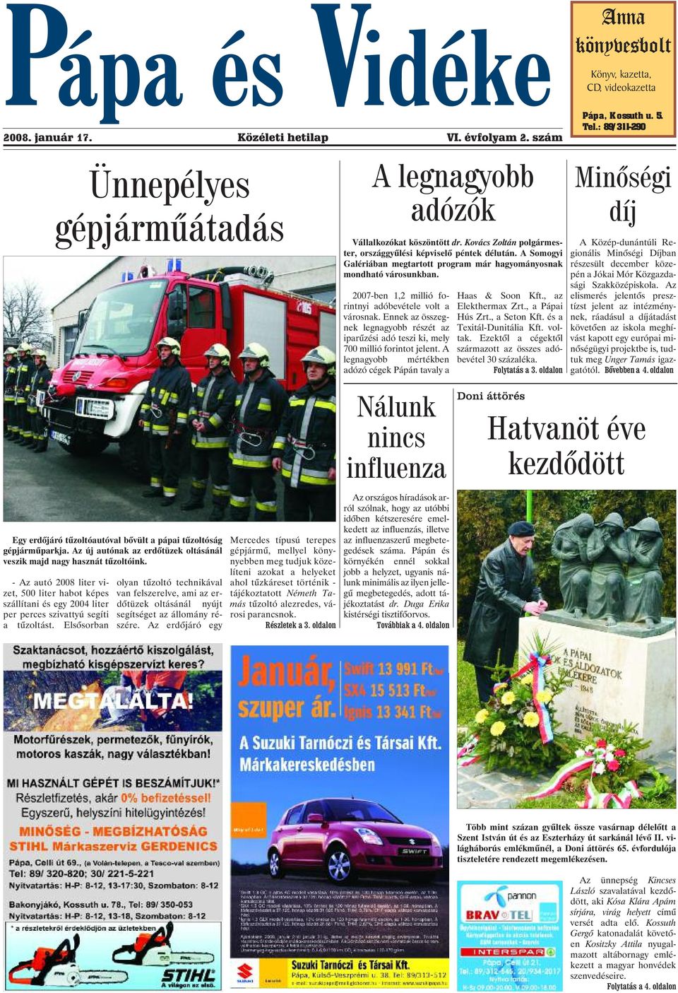 - Az autó 2008 liter vizet, 500 liter habot képes szállítani és egy 2004 liter per perces szivattyú segíti a tûzoltást.