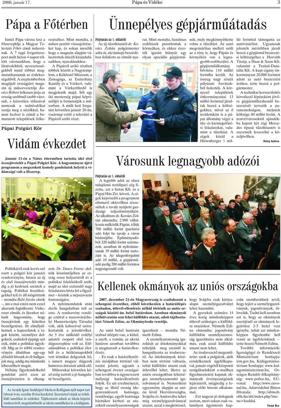 A szeptemberben megújult országjáró magazin új mûsorvezetõje Kovács Róbert lelkesen járja az ország szebbnél szebb városait, s közvetlen stílusával nemcsak a tudnivalókat osztja meg a nézõkkel, hanem