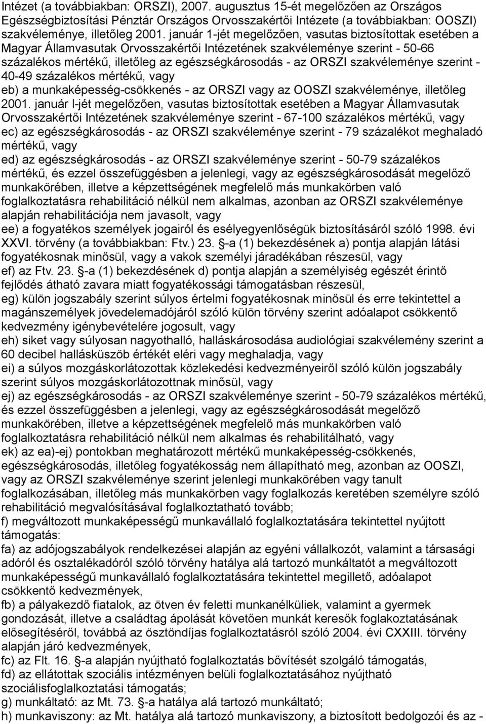 szakvéleménye szerint - 40-49 százalékos mértékű, vagy eb) a munkaképesség-csökkenés - az ORSZI vagy az OOSZI szakvéleménye, illetőleg 2001.