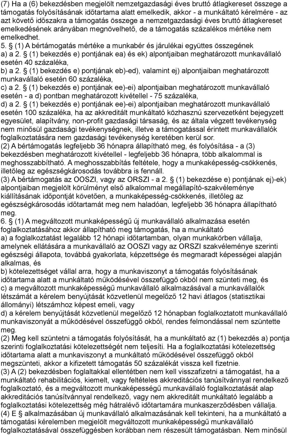 (1) A bértámogatás mértéke a munkabér és járulékai együttes összegének a) a 2. (1) bekezdés e) pontjának ea) és ek) alpontjaiban meghatározott munkavállaló esetén 40 százaléka, b) a 2.