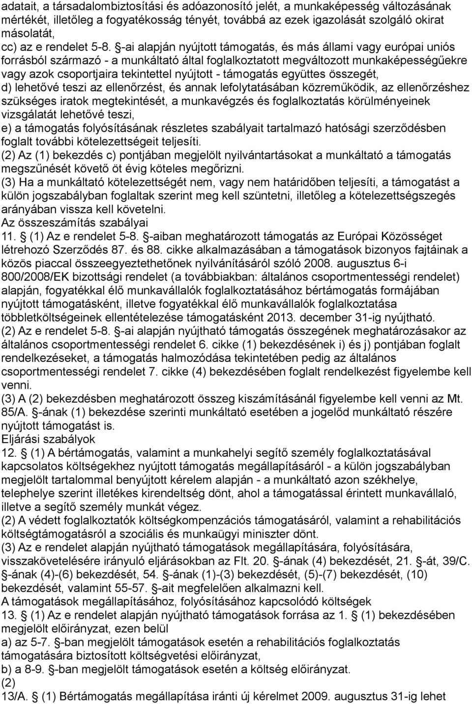 -ai alapján nyújtott támogatás, és más állami vagy európai uniós forrásból származó - a munkáltató által foglalkoztatott megváltozott munkaképességűekre vagy azok csoportjaira tekintettel nyújtott -