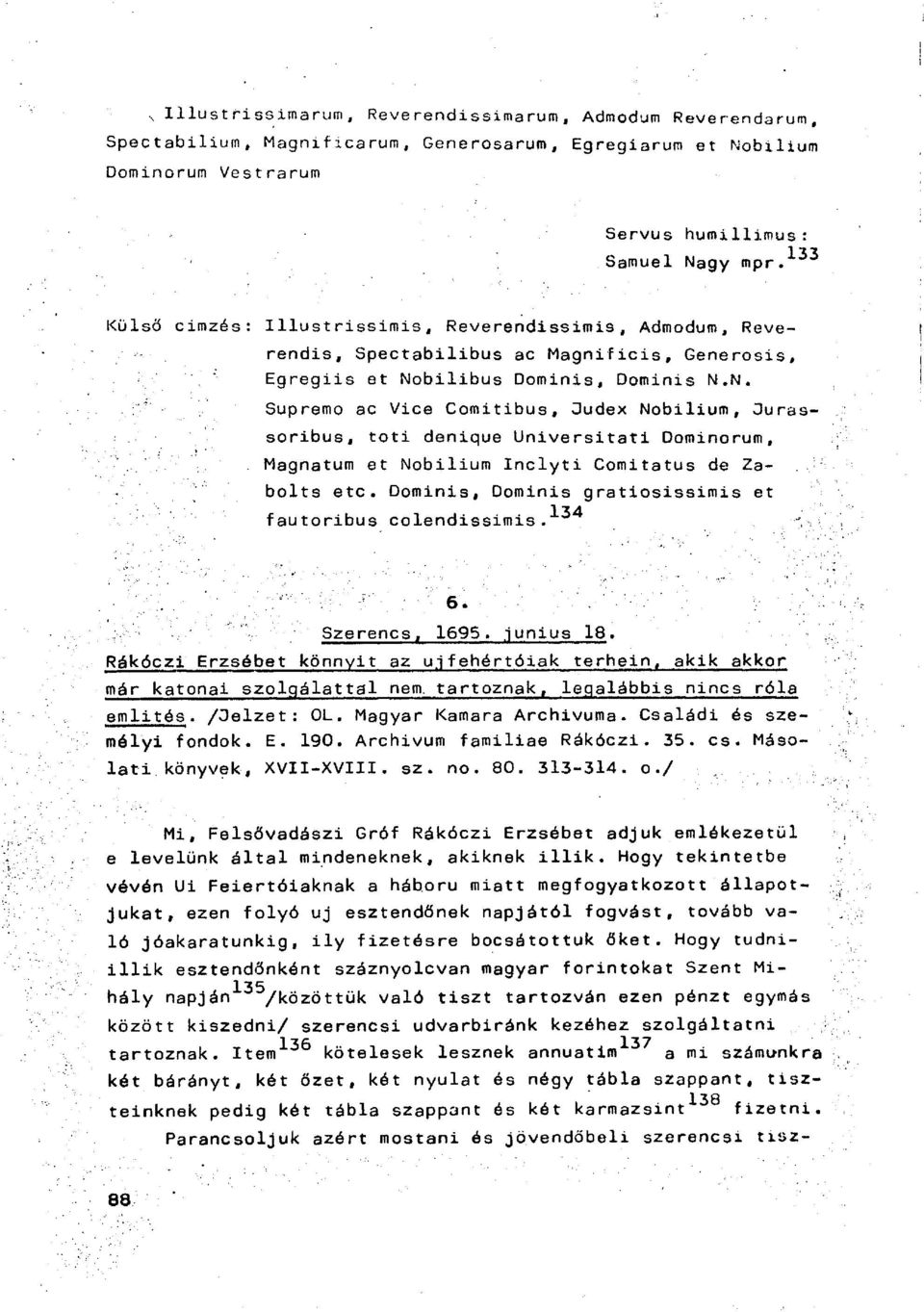 bilibus Dominis, Dominis N.N. Supremo ac Vice Comitibus, Judex Nobilium, Ourassoribus, toti denique Universitati Dominorum, Magnatum et Nobilium Inclyti Comitatus de Zabolts etc.