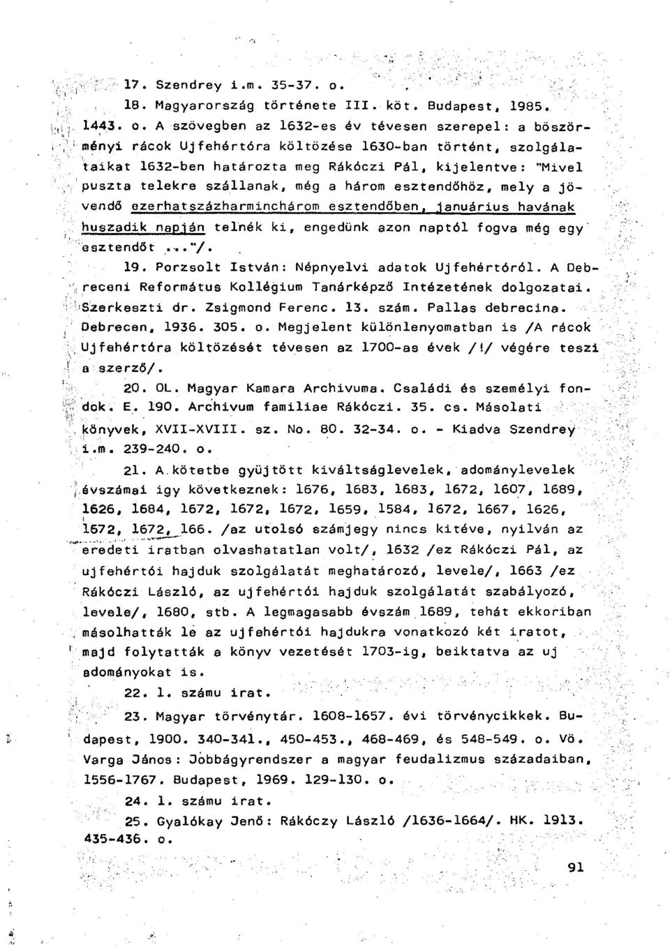 A szövegben az 1632-es év tévesen szerepel: a böszörményi rácok Ujfehórtóra költözése 1630-ban törtónt, szolgálataikat 1632-ben határozta meg Rákóczi Pál, kijelentve: "Mivel puszta telekre szállanak,