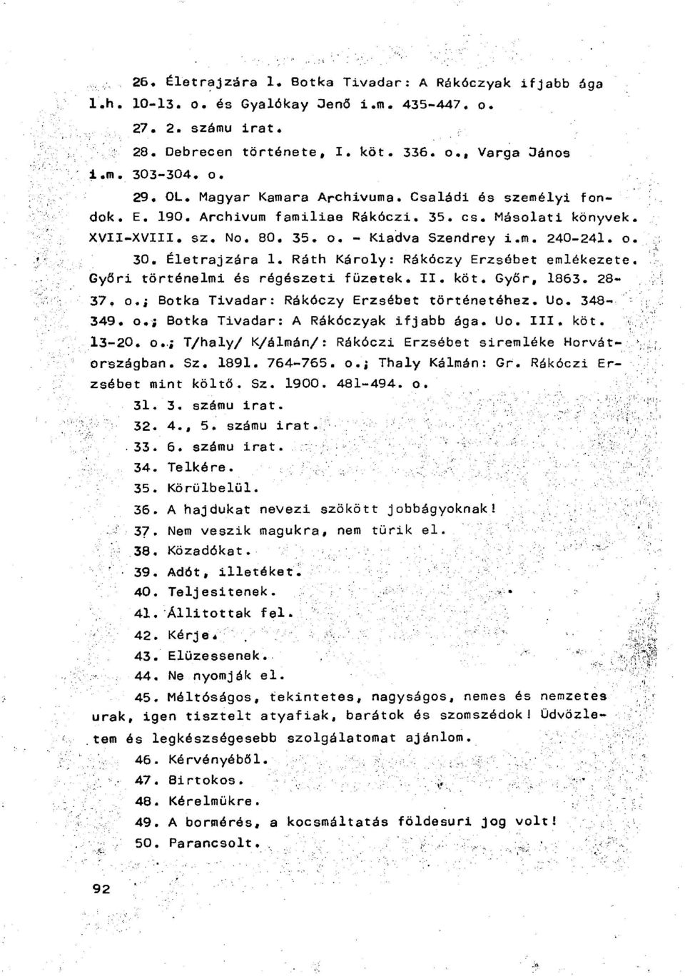 Ráth Károly: Rákóczy Erzsébet emlékezete Győri történelmi és régészeti füzetek. I I. köt. Győr, 1863. 28-37. o.j Botka Tivadar: Rákóczy Erzsébet történetéhez. Uo. 348-349. o.; Botka Tivadar: A Rókóczyak ifjabb óga.