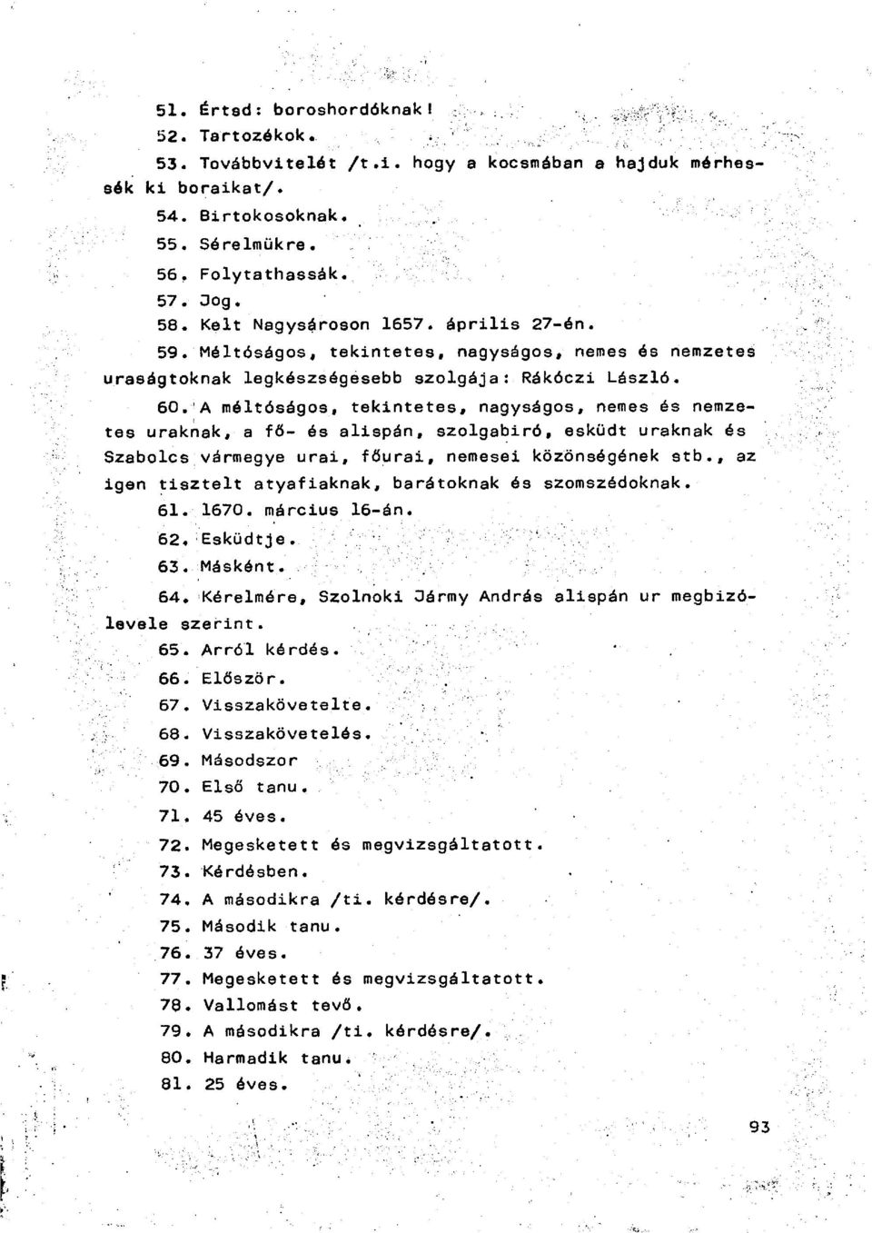 A méltóságos, tekintetes, nagyságos, nemes és nemzetes uraknak, a fő- és alispán, szolgabiró, esküdt uraknak és Szabolcs vármegye urai, főurai, nemesei közönségének stb.