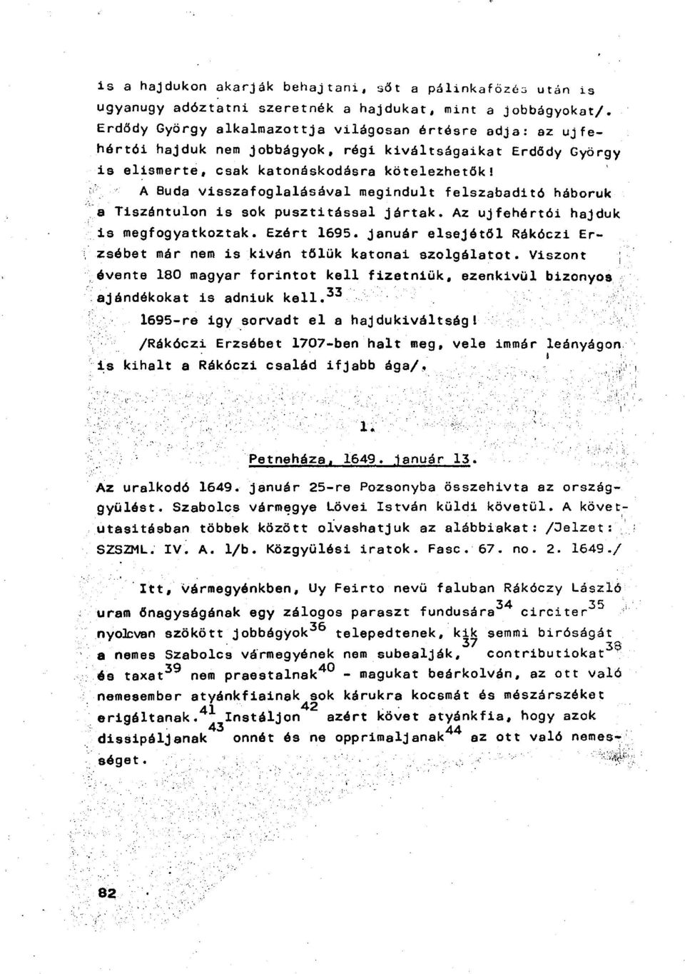 A Buda visszafoglalásával megindult felszabadító háborúk a Tiszántúlon is sok pusztítással jártak. Az ujfehértói hajdúk is megfogyatkoztak. Ezórt 1695.
