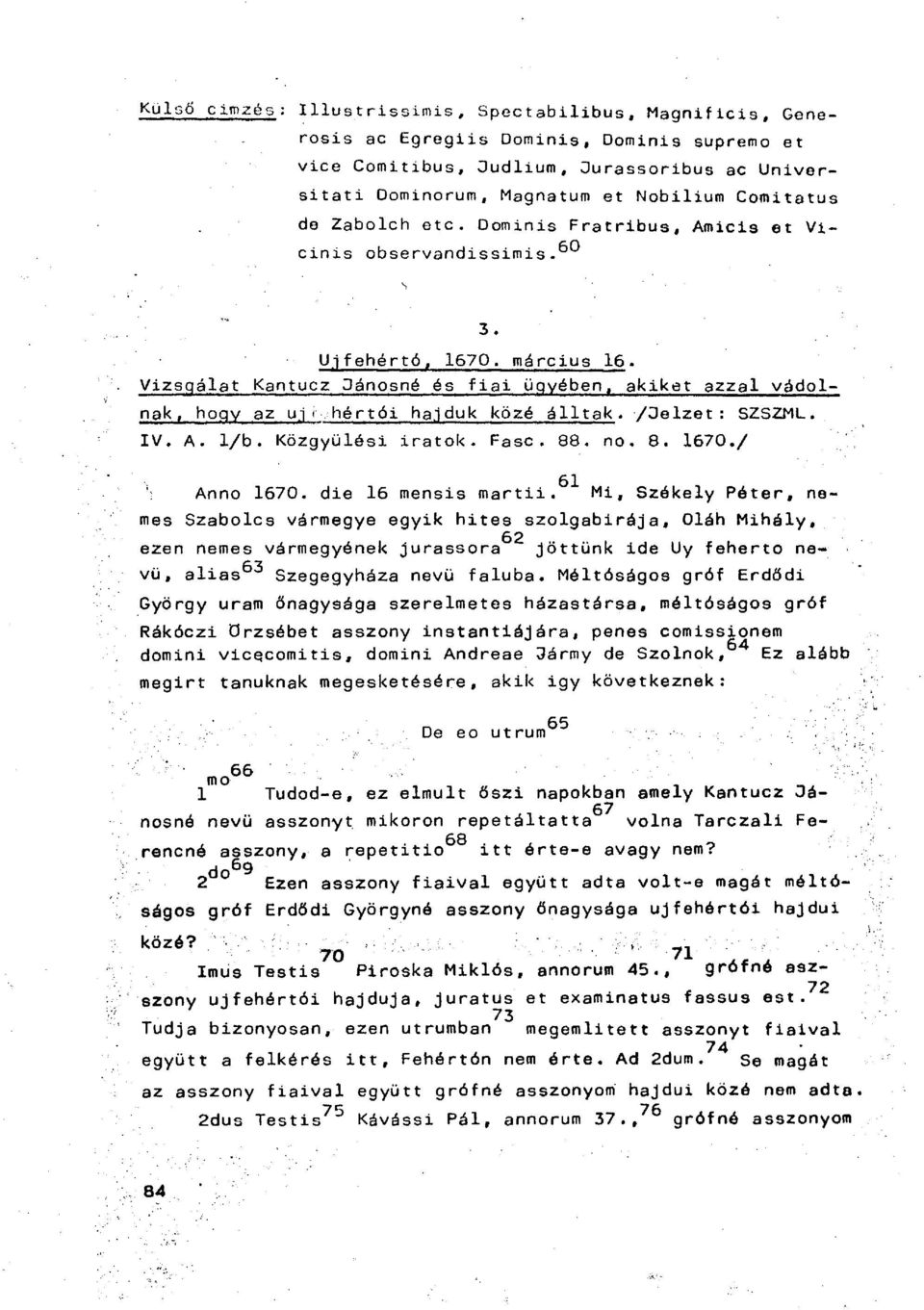 Vizsgálat Kantucz Jánosné és f i a i ügyében, akiket azzal vádol nak, hogy az u,i hé r tói ha.jduk közé álltak. /Jelzet: SZSZML. IV. A. 1/b. Közgyűlési iratok. Fasc. 88. no. 8. 1670./ Anno 1670.