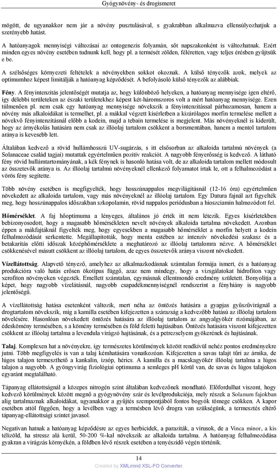 a termését zölden, féléretten, vagy teljes érésben gyűjtsük e be. A szélsőséges környezeti feltételek a növényekben sokkot okoznak.