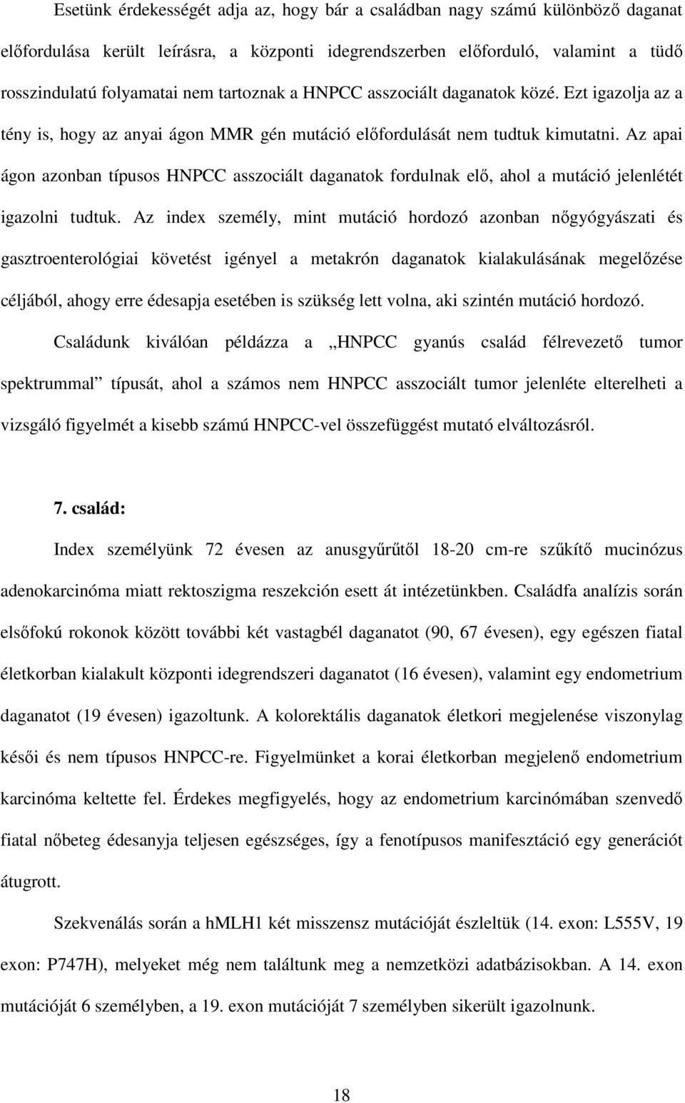 Az apai ágon azonban típusos HNPCC asszociált daganatok fordulnak elı, ahol a mutáció jelenlétét igazolni tudtuk.