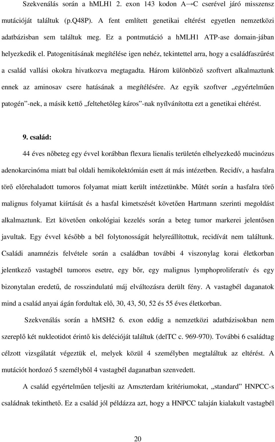 Három különbözı szoftvert alkalmaztunk ennek az aminosav csere hatásának a megítélésére.