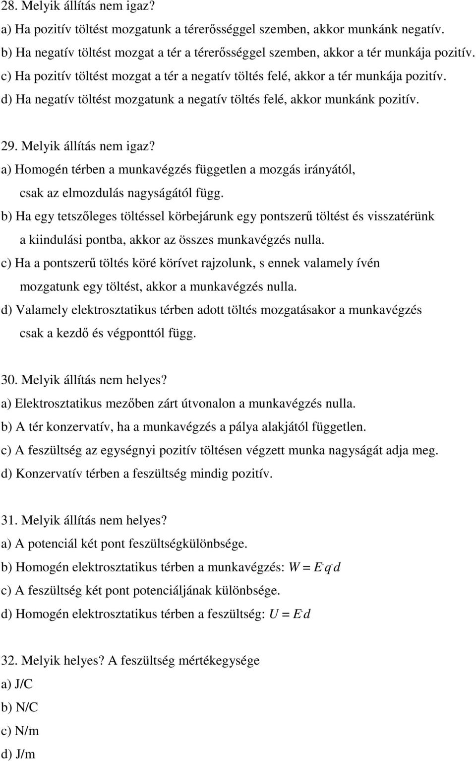 a) Homogén térben a munkavégzés független a mozgás irányától, csak az elmozdulás nagyságától függ.