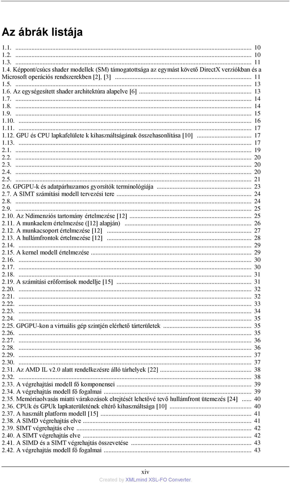 .. 17 1.13.... 17 2.1.... 19 2.2.... 20 2.3.... 20 2.4.... 20 2.5.... 21 2.6. GPGPU-k és adatpárhuzamos gyorsítók terminológiája... 23 2.7. A SIMT számítási modell tervezési tere... 24 2.8.... 24 2.9.... 25 2.