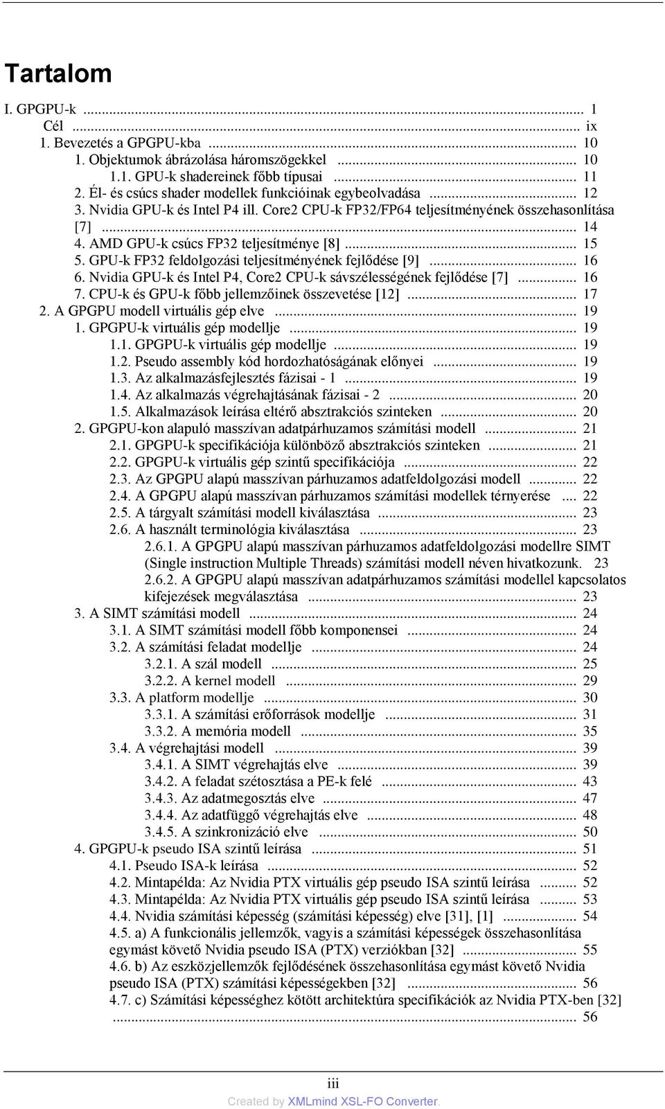 AMD GPU-k csúcs FP32 teljesítménye [8]... 15 5. GPU-k FP32 feldolgozási teljesítményének fejlődése [9]... 16 6. Nvidia GPU-k és Intel P4, Core2 CPU-k sávszélességének fejlődése [7]... 16 7.