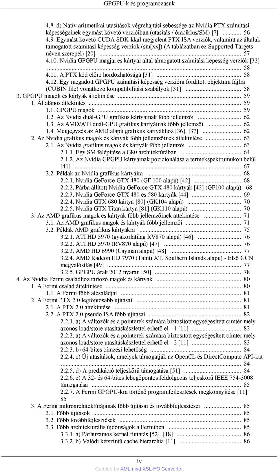 Nvidia GPGPU magjai és kártyái által támogatott számítási képesség verziók [32]... 58 4.11. A PTX kód előre hordozhatósága [31]... 58 4.12.