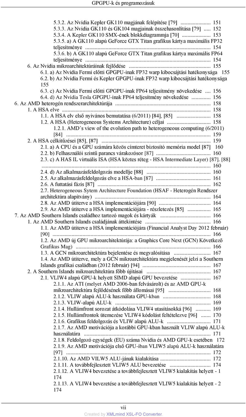 Az Nvidia mikroarchitektúráinak fejlődése... 155 6.1. a) Az Nvidia Fermi előtti GPGPU-inak FP32 warp kibocsájtási hatékonysága 155 6.2. b) Az Nvidia Fermi és Kepler GPGPU-inak FP32 warp kibocsájtási hatékonysága 155 6.