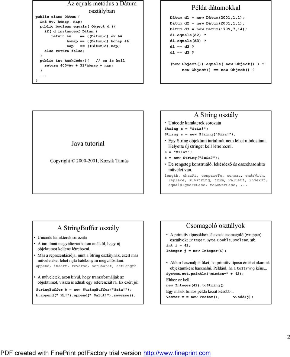 .. Pe lda da tumokkal Datum d1 = new Datum(2001,1,1); Datum d2 = new Datum(2001,1,1); Datum d3 = new Datum(1789,7,14); d1.equals(d2)? d1.equals(d3)? d1 == d2? d1 == d3? (new Object()).