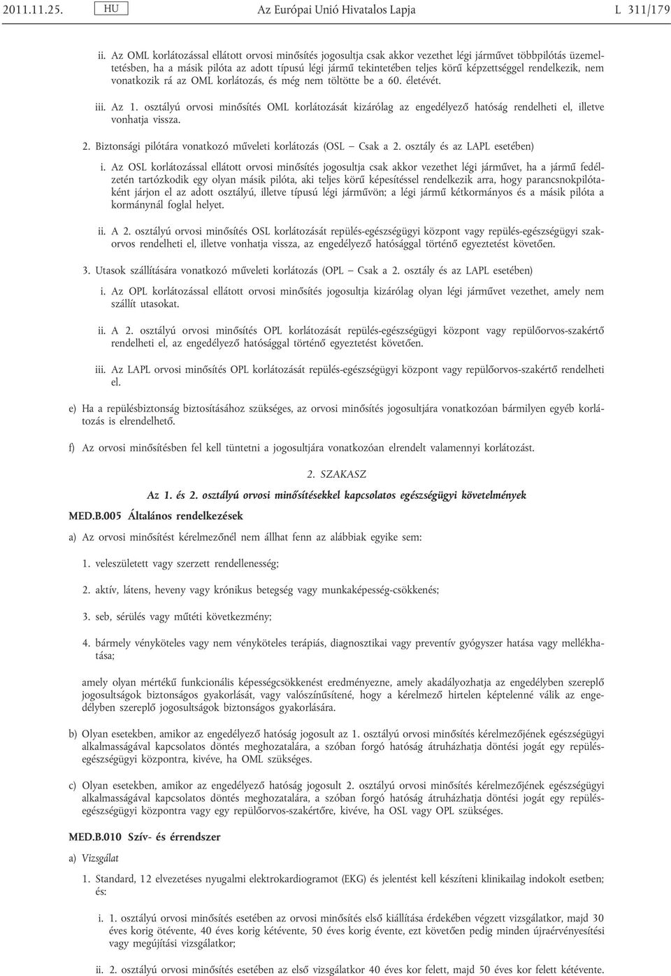 képzettséggel rendelkezik, nem vonatkozik rá az OML korlátozás, és még nem töltötte be a 60. életévét. iii. Az 1.