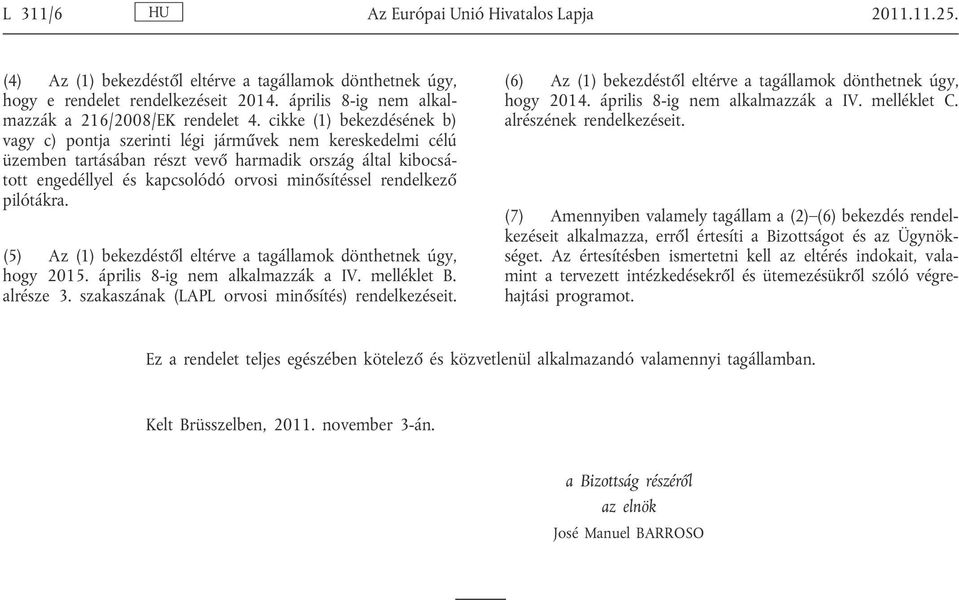 cikke (1) bekezdésének b) vagy c) pontja szerinti légi járm vek nem kereskedelmi célú üzemben tartásában részt vev harmadik ország által kibocsá tott engedéllyel és kapcsolódó orvosi min sítéssel