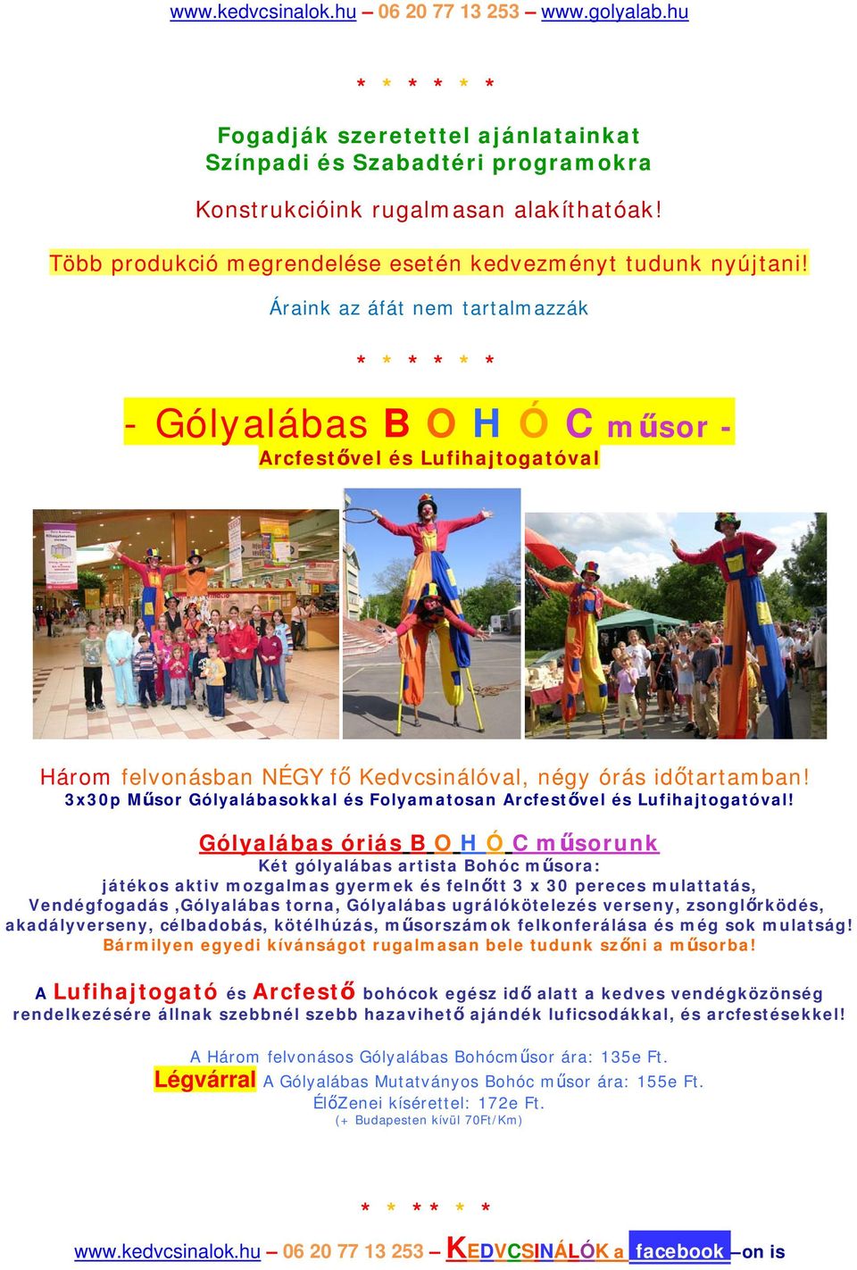 3x30p Műsor Gólyalábasokkal és Folyamatosan Arcfestővel és Lufihajtogatóval!